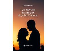 Les carnets amoureux de John Connor - Thierry Raffard - Le Lys Bleu - broché - Poésie