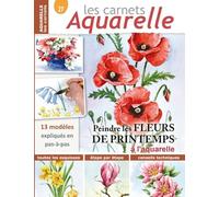 Les carnets aquarelle n°27: peindre les FLEURS DE PRINTEMPS à l'aquarelle - 13 modèles en pas-à-pas