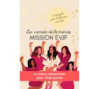 Les carnets de la mariée : Mission EVJF: Guide Ludique et Original pour Organiser un EVJF Inoubliable (Idée Cadeau Témoin de Mariage)