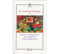 Les Carnets De L'exotisme N° 5 - Faits Et Imaginaires De La Guerre Russo-Japonaise (1904-1905)