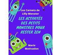 Les Carnets de Lilly Monster Les activités des petits monstres pour rester Zen: Pleins d'activités à faire à la maison avec Lilly Monster et ses gentils monstres. 8x10p. 53pages Idéal comme cadeau !