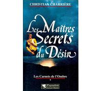 Les Carnets De L'Ombre. Tome 1, Les Maitres Secrets Du Desir