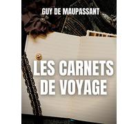 Les carnets de voyage: une oeuvre rare de Guy de Maupassant