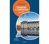 Les carnets des Guides Bleus : Chambord et Chenonceau dévoilés: Les lieux se racontent