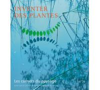 Les Carnets du paysage n° 26 - Inventer des Plantes