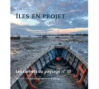 Les Carnets Du Paysage N° 35 - Iles En Projets - Îles En Projets