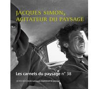 Collectif (Auteur) – Les Carnets du paysage n° 38 – Jacques Simon, agitateur du paysage