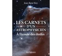 Les carnets d'un astrophysicien - à l'écoute des étoiles A l'écoute des étoiles. - Jean-René Roy - Multimondes - broché - Biographie