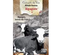Les carnets d'une alpagiste: Tome 1, Alpages, terres de l'été