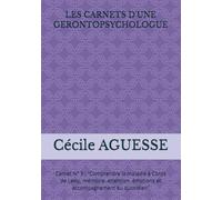 LES CARNETS D'UNE GERONTOPSYCHOLOGUE: Carnet N° 3 : "Comprendre la maladie à Corps de Lewy, mémoire, attention, émotions et accompagnement au quotidien"