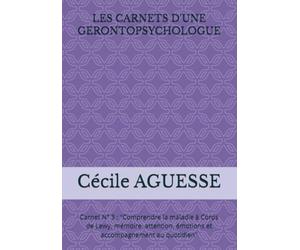LES CARNETS D'UNE GERONTOPSYCHOLOGUE: Carnet N° 3 : "Comprendre la maladie à Corps de Lewy, mémoire, attention, émotions et accompagnement au quotidien"