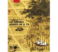 Les carnets secrets de Li Yu: Au gré d'humeurs oisives, un art du bonheur en Chine