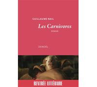 Les Carnivores - Guillaume Nail - Denoël - broché - Roman