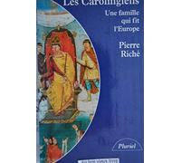 Les Carolingiens : Une famille qui fit l'europe