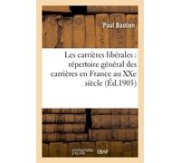 Les Carrières Libérales : Répertoire Général Des Carrières En France Au Xxe Siècle
