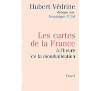 Les cartes de la France à l'heure de la mondialisation Dialogue avec Dominique Moïsi - Hubert Védrine - Fayard - broché - Essai