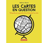 Les cartes en question: Petit guide pour apprendre à lire et interpréter les cartes