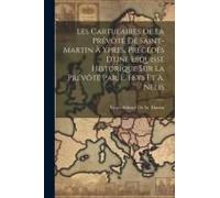 Les Cartulaires De La Prévôté De Saint-Martin À Ypres, Précédés D'une Esquisse Historique Sur La Prévôté Par. E. Feys Et A. Nelis