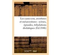 Les casse-cou, aventures et mésaventures : scènes, épisodes, tribulations drolatiques , mystifications à s'en tenir les côtes... - Collectif - Hachette Bnf - broché - Livre