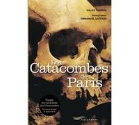 Les Catacombes de Paris Gilles Thomas (Auteur), Emmanuel Gaffard (Photographie)