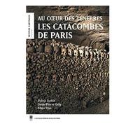 LES CATACOMBES DE PARIS (VERSION FRANÇAISE): AU COEUR DES TENEBRES