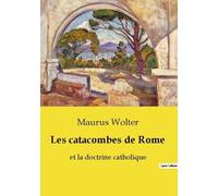 Les Catacombes De Rome - Et La Doctrine Catholique