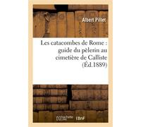 Les catacombes de Rome : guide du pèlerin au cimetière de Calliste - Albert Pillet - Hachette Bnf - broché - Livre