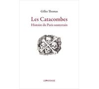 Les catacombes : Histoire du Paris souterrain de Gilles Thomas (15 mai 2015) Relié