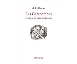 Les catacombes : Histoire du Paris souterrain de Gilles Thomas (15 mai 2015) Relié