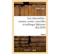 Les catacombes : romans, contes, nouvelles et mélanges littéraires. 2 - Jules Janin - Hachette Bnf - broché - Livre