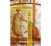 LES CATACOMBES: ROME SOUTERRAINE