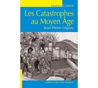 Les catastrophes au Moyen Âge - Jean-Pierre Leguay - Gisserot Editions - broché - Essai
