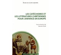 Les Catéchismes Et Les Littératures Chrétiennes Pour L'enfance En Europe (Xvie-Xxie Siècle)
