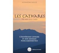 Les Cathares - 700 ans plus tard - L'ésotérisme cathare et son message pour aujourd'hui