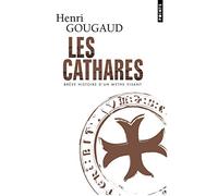 Les Cathares: Brève histoire d'un mythe vivant