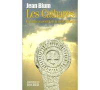 Les Cathares - Du Graal au secret de la mort joyeuse - Jean Blum - Rocher Eds Du - Livre