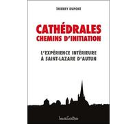 Les Cathédrales, Chemins D'initiation - L'expérience Intérieure À Saint-Lazare D'autun