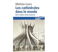 Les cathédrales dans le monde Entre religion, nation et pouvoir - Mathieu Lours - Gallimard - Poche - Essai
