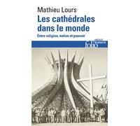 Les cathédrales dans le monde Entre religion, nation et pouvoir - Mathieu Lours - Gallimard - Poche - Essai