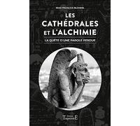 Les Cathédrales Et L'alchimie - La Quête D'une Parole Perdue