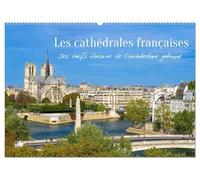 Les cathédrales françaises - Des chefs-d'oeuvre de l'architecture gothique (Calendrier mural 2027 DIN A2 vertical), CALVENDO calendrier mensuel: Les ... chefs-d'oeuvre de l'architecture gothique.