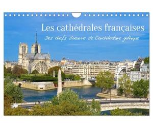 Les cathédrales françaises - Des chefs-d'oeuvre de l'architecture gothique (Calendrier mural 2027 DIN A4 vertical), CALVENDO calendrier mensuel: Les ... chefs-d'oeuvre de l'architecture gothique.