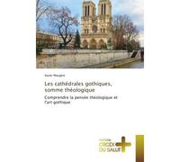 Les cathédrales gothiques, somme théologique Comprendre la pensée théologique et l'art gothique - Xavier Maugere - Croix Du Salut - broché - Essai