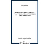 Les cathédrales sauvages de la philosophie de la nature et des espaces protégés Régis Defurnaux (Auteur)