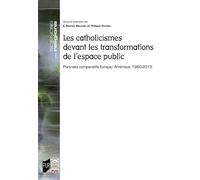 Les catholicismes devant les transformations de l'espace public Portraits comparatifs Europe/Amérique. 1960-2015 - E.-Martin Meunier - Presses Universitaires Rennes - broché - Essai