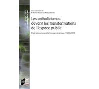 Les catholicismes devant les transformations de l'espace public Portraits comparatifs Europe/Amérique. 1960-2015 - E.-Martin Meunier - Presses Universitaires Rennes - broché - Essai
