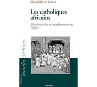 Les catholiques africains: Décolonisation et transformation de l'Eglise