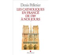 Les Catholiques en France de 1789 à nos jours – Les Éditions Albin Michel