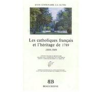 Les Catholiques Francais Et L'heritage De 1789 - D'un Centenaire A L'autre 1889-1989