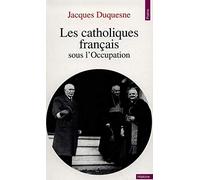 Les Catholiques français sous l'Occupation